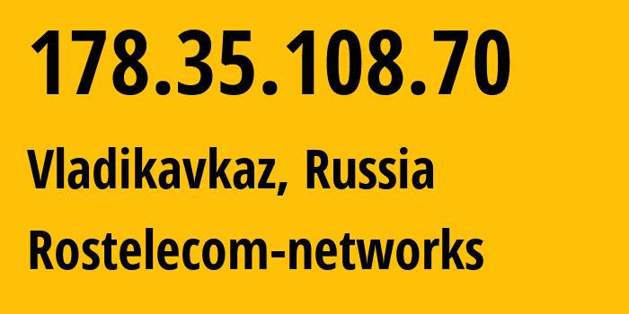 IP address 178.35.108.70 (Vladikavkaz, North Ossetia–Alania, Russia) get location, coordinates on map, ISP provider AS12389 Rostelecom-networks // who is provider of ip address 178.35.108.70, whose IP address