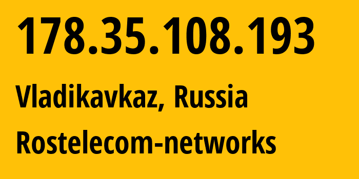 IP-адрес 178.35.108.193 (Владикавказ, Северная Осетия, Россия) определить местоположение, координаты на карте, ISP провайдер AS12389 Rostelecom-networks // кто провайдер айпи-адреса 178.35.108.193