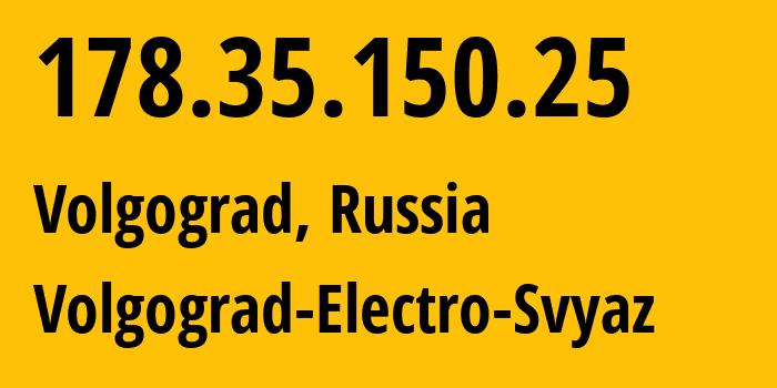 IP-адрес 178.35.150.25 (Волгоград, Волгоградская Область, Россия) определить местоположение, координаты на карте, ISP провайдер AS12389 Volgograd-Electro-Svyaz // кто провайдер айпи-адреса 178.35.150.25