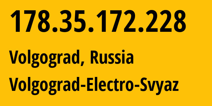 IP address 178.35.172.228 (Volgograd, Volgograd Oblast, Russia) get location, coordinates on map, ISP provider AS12389 Volgograd-Electro-Svyaz // who is provider of ip address 178.35.172.228, whose IP address
