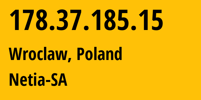 IP-адрес 178.37.185.15 (Вроцлав, Нижнесилезское воеводство, Польша) определить местоположение, координаты на карте, ISP провайдер AS12741 Netia-SA // кто провайдер айпи-адреса 178.37.185.15
