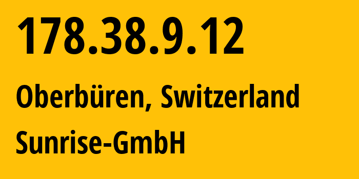 IP-адрес 178.38.9.12 (Бюрглен, Тургау, Швейцария) определить местоположение, координаты на карте, ISP провайдер AS6730 Sunrise-GmbH // кто провайдер айпи-адреса 178.38.9.12