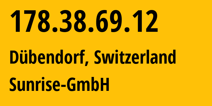 IP-адрес 178.38.69.12 (Dübendorf, Цюрих, Швейцария) определить местоположение, координаты на карте, ISP провайдер AS6730 Sunrise-GmbH // кто провайдер айпи-адреса 178.38.69.12