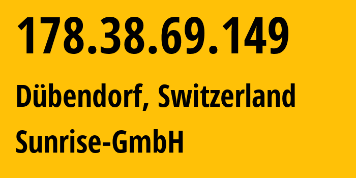 IP address 178.38.69.149 (Dübendorf, Zurich, Switzerland) get location, coordinates on map, ISP provider AS6730 Sunrise-GmbH // who is provider of ip address 178.38.69.149, whose IP address