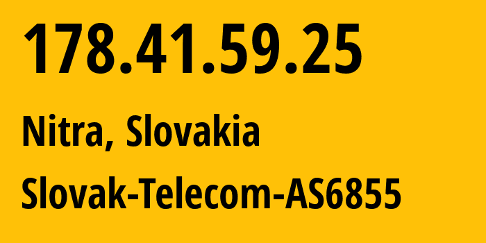 IP-адрес 178.41.59.25 (Нитра, Нитранский край, Словакия) определить местоположение, координаты на карте, ISP провайдер AS6855 Slovak-Telecom-AS6855 // кто провайдер айпи-адреса 178.41.59.25