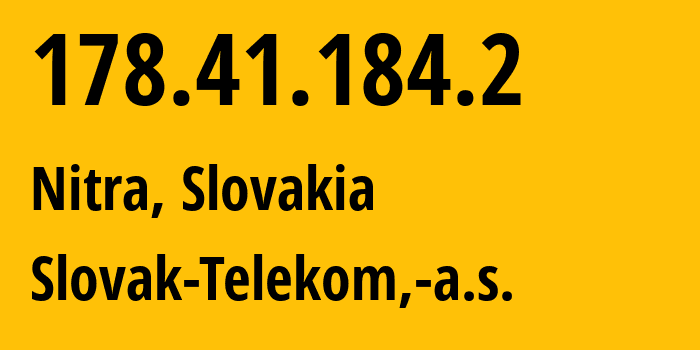 IP address 178.41.184.2 (Nitra, Nitra Region, Slovakia) get location, coordinates on map, ISP provider AS6855 Slovak-Telekom,-a.s. // who is provider of ip address 178.41.184.2, whose IP address