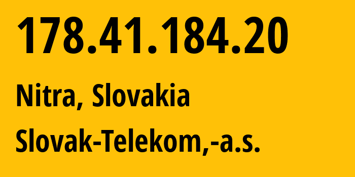 IP address 178.41.184.20 (Hlohovec, Trnava Region, Slovakia) get location, coordinates on map, ISP provider AS6855 Slovak-Telekom,-a.s. // who is provider of ip address 178.41.184.20, whose IP address