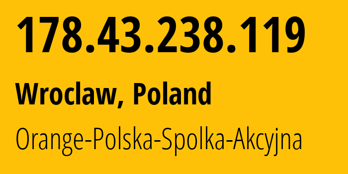 IP-адрес 178.43.238.119 (Вроцлав, Нижнесилезское воеводство, Польша) определить местоположение, координаты на карте, ISP провайдер AS5617 Orange-Polska-Spolka-Akcyjna // кто провайдер айпи-адреса 178.43.238.119