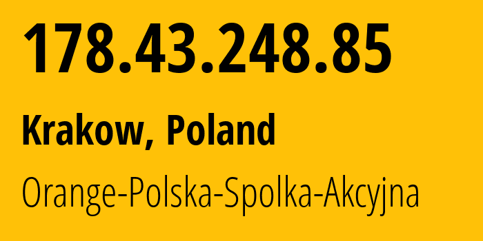 IP-адрес 178.43.248.85 (Краков, Малопольское воеводство, Польша) определить местоположение, координаты на карте, ISP провайдер AS5617 Orange-Polska-Spolka-Akcyjna // кто провайдер айпи-адреса 178.43.248.85