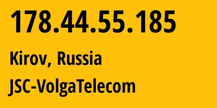 IP address 178.44.55.185 (Kirov, Kirov Oblast, Russia) get location, coordinates on map, ISP provider AS12389 JSC-VolgaTelecom // who is provider of ip address 178.44.55.185, whose IP address