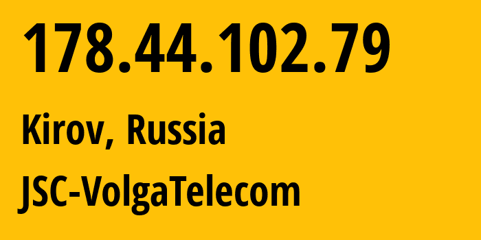 IP-адрес 178.44.102.79 (Киров, Кировская Область, Россия) определить местоположение, координаты на карте, ISP провайдер AS12389 JSC-VolgaTelecom // кто провайдер айпи-адреса 178.44.102.79