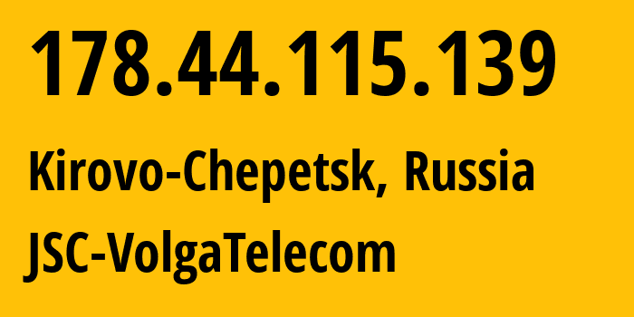 IP-адрес 178.44.115.139 (Кирово-Чепецк, Кировская Область, Россия) определить местоположение, координаты на карте, ISP провайдер AS12389 JSC-VolgaTelecom // кто провайдер айпи-адреса 178.44.115.139