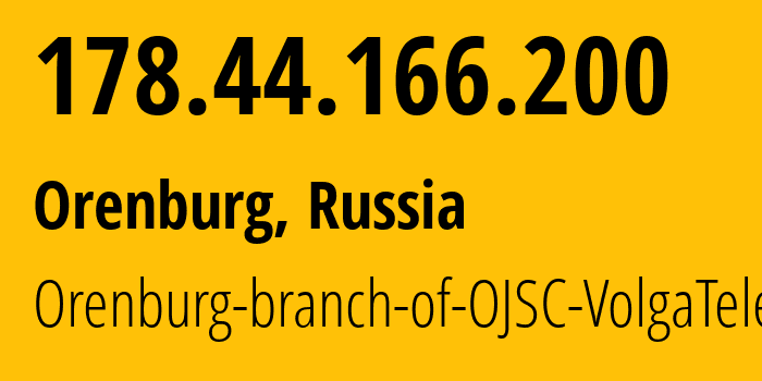 IP address 178.44.166.200 (Orenburg, Orenburg Oblast, Russia) get location, coordinates on map, ISP provider AS12389 Orenburg-branch-of-OJSC-VolgaTelecom // who is provider of ip address 178.44.166.200, whose IP address