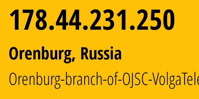 IP-адрес 178.44.231.250 (Оренбург, Оренбургская Область, Россия) определить местоположение, координаты на карте, ISP провайдер AS12389 Orenburg-branch-of-OJSC-VolgaTelecom // кто провайдер айпи-адреса 178.44.231.250