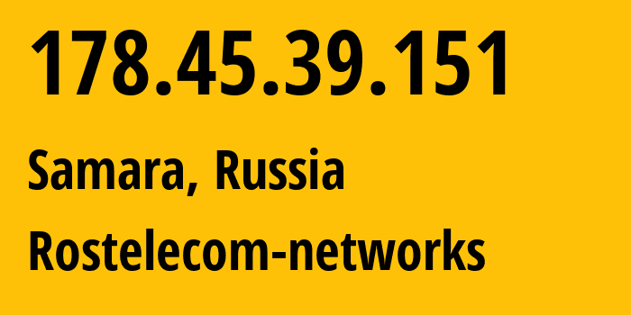 IP address 178.45.39.151 (Samara, Samara Oblast, Russia) get location, coordinates on map, ISP provider AS12389 Rostelecom-networks // who is provider of ip address 178.45.39.151, whose IP address