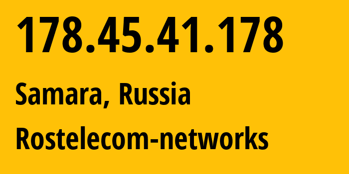 IP address 178.45.41.178 (Samara, Samara Oblast, Russia) get location, coordinates on map, ISP provider AS12389 Rostelecom-networks // who is provider of ip address 178.45.41.178, whose IP address