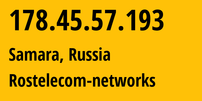 IP address 178.45.57.193 (Samara, Samara Oblast, Russia) get location, coordinates on map, ISP provider AS12389 Rostelecom-networks // who is provider of ip address 178.45.57.193, whose IP address