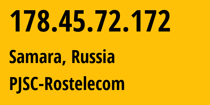 IP address 178.45.72.172 (Samara, Samara Oblast, Russia) get location, coordinates on map, ISP provider AS12389 PJSC-Rostelecom // who is provider of ip address 178.45.72.172, whose IP address