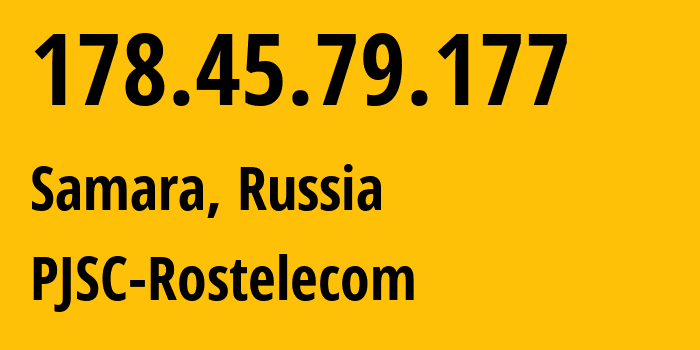 IP address 178.45.79.177 (Samara, Samara Oblast, Russia) get location, coordinates on map, ISP provider AS12389 PJSC-Rostelecom // who is provider of ip address 178.45.79.177, whose IP address