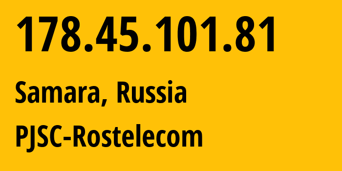 IP address 178.45.101.81 (Samara, Samara Oblast, Russia) get location, coordinates on map, ISP provider AS12389 PJSC-Rostelecom // who is provider of ip address 178.45.101.81, whose IP address