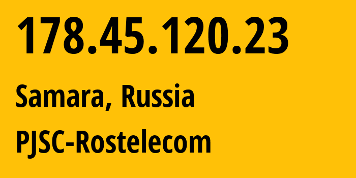 IP address 178.45.120.23 (Samara, Samara Oblast, Russia) get location, coordinates on map, ISP provider AS12389 PJSC-Rostelecom // who is provider of ip address 178.45.120.23, whose IP address