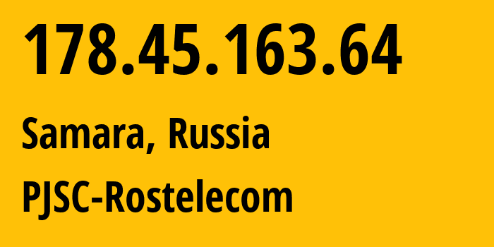 IP address 178.45.163.64 (Samara, Samara Oblast, Russia) get location, coordinates on map, ISP provider AS12389 PJSC-Rostelecom // who is provider of ip address 178.45.163.64, whose IP address