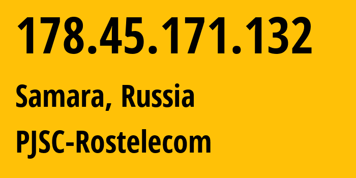 IP-адрес 178.45.171.132 (Самара, Самарская Область, Россия) определить местоположение, координаты на карте, ISP провайдер AS12389 PJSC-Rostelecom // кто провайдер айпи-адреса 178.45.171.132