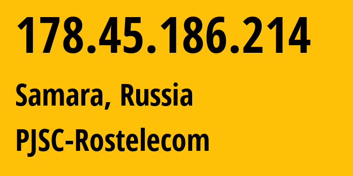 IP-адрес 178.45.186.214 (Самара, Самарская Область, Россия) определить местоположение, координаты на карте, ISP провайдер AS12389 PJSC-Rostelecom // кто провайдер айпи-адреса 178.45.186.214