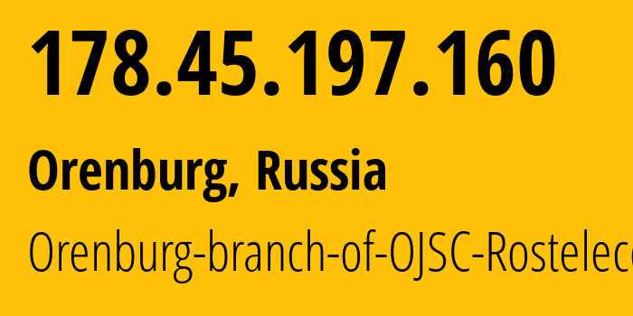 IP-адрес 178.45.197.160 (Оренбург, Оренбургская Область, Россия) определить местоположение, координаты на карте, ISP провайдер AS12389 Orenburg-branch-of-OJSC-Rostelecom // кто провайдер айпи-адреса 178.45.197.160