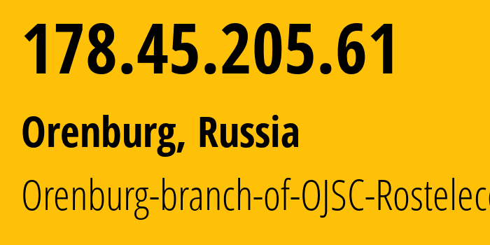 IP address 178.45.205.61 (Orenburg, Orenburg Oblast, Russia) get location, coordinates on map, ISP provider AS12389 Orenburg-branch-of-OJSC-Rostelecom // who is provider of ip address 178.45.205.61, whose IP address