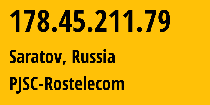 IP address 178.45.211.79 (Saratov, Saratov Oblast, Russia) get location, coordinates on map, ISP provider AS12389 PJSC-Rostelecom // who is provider of ip address 178.45.211.79, whose IP address