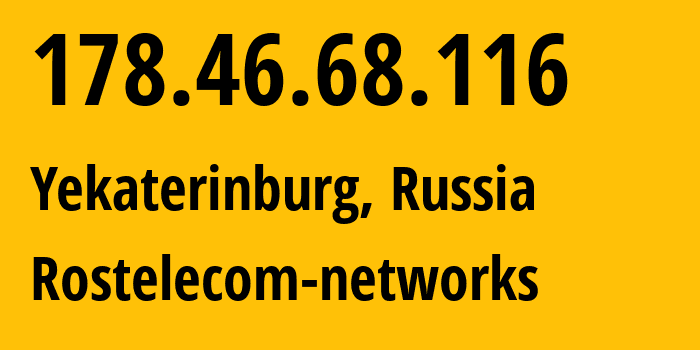 IP-адрес 178.46.68.116 (Екатеринбург, Свердловская Область, Россия) определить местоположение, координаты на карте, ISP провайдер AS12389 Rostelecom-networks // кто провайдер айпи-адреса 178.46.68.116