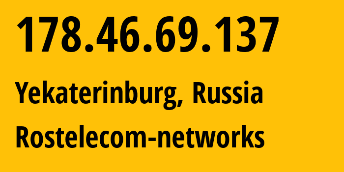 IP-адрес 178.46.69.137 (Екатеринбург, Свердловская Область, Россия) определить местоположение, координаты на карте, ISP провайдер AS12389 Rostelecom-networks // кто провайдер айпи-адреса 178.46.69.137