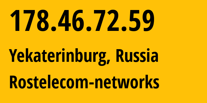 IP-адрес 178.46.72.59 (Екатеринбург, Свердловская Область, Россия) определить местоположение, координаты на карте, ISP провайдер AS12389 Rostelecom-networks // кто провайдер айпи-адреса 178.46.72.59