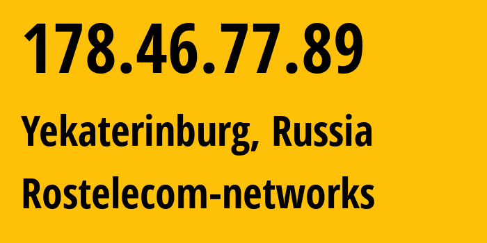 IP-адрес 178.46.77.89 (Екатеринбург, Свердловская Область, Россия) определить местоположение, координаты на карте, ISP провайдер AS12389 Rostelecom-networks // кто провайдер айпи-адреса 178.46.77.89