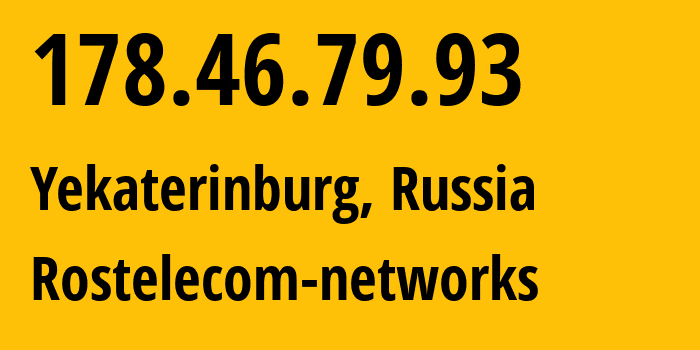 IP-адрес 178.46.79.93 (Екатеринбург, Свердловская Область, Россия) определить местоположение, координаты на карте, ISP провайдер AS12389 Rostelecom-networks // кто провайдер айпи-адреса 178.46.79.93