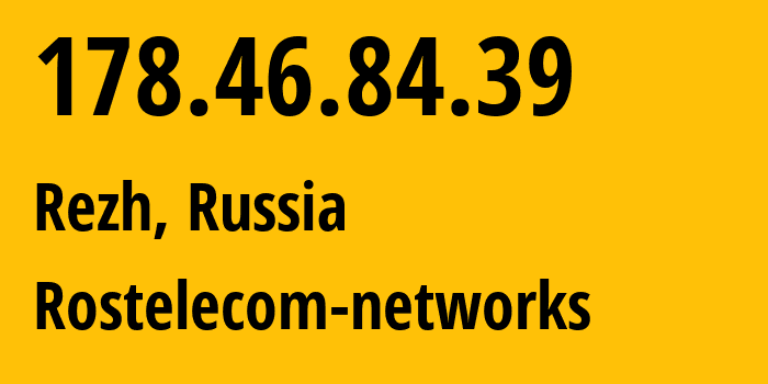 IP-адрес 178.46.84.39 (Екатеринбург, Свердловская Область, Россия) определить местоположение, координаты на карте, ISP провайдер AS12389 Rostelecom-networks // кто провайдер айпи-адреса 178.46.84.39