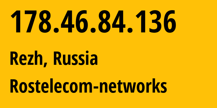 IP-адрес 178.46.84.136 (Екатеринбург, Свердловская Область, Россия) определить местоположение, координаты на карте, ISP провайдер AS12389 Rostelecom-networks // кто провайдер айпи-адреса 178.46.84.136