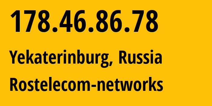 IP address 178.46.86.78 (Yekaterinburg, Sverdlovsk Oblast, Russia) get location, coordinates on map, ISP provider AS12389 Rostelecom-networks // who is provider of ip address 178.46.86.78, whose IP address