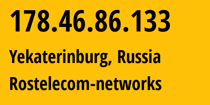 IP address 178.46.86.133 (Yekaterinburg, Sverdlovsk Oblast, Russia) get location, coordinates on map, ISP provider AS12389 Rostelecom-networks // who is provider of ip address 178.46.86.133, whose IP address