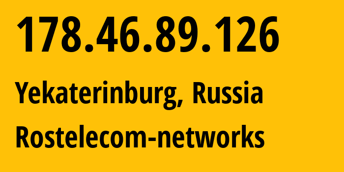 IP-адрес 178.46.89.126 (Екатеринбург, Свердловская Область, Россия) определить местоположение, координаты на карте, ISP провайдер AS12389 Rostelecom-networks // кто провайдер айпи-адреса 178.46.89.126