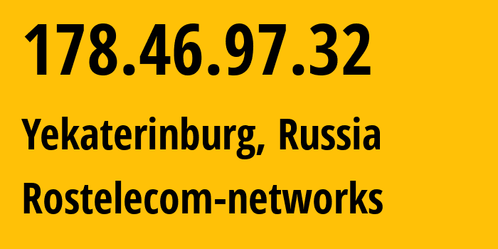 IP-адрес 178.46.97.32 (Екатеринбург, Свердловская Область, Россия) определить местоположение, координаты на карте, ISP провайдер AS12389 Rostelecom-networks // кто провайдер айпи-адреса 178.46.97.32