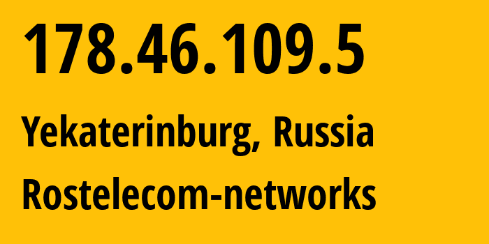 IP-адрес 178.46.109.5 (Екатеринбург, Свердловская Область, Россия) определить местоположение, координаты на карте, ISP провайдер AS12389 Rostelecom-networks // кто провайдер айпи-адреса 178.46.109.5