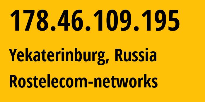 IP-адрес 178.46.109.195 (Екатеринбург, Свердловская Область, Россия) определить местоположение, координаты на карте, ISP провайдер AS12389 Rostelecom-networks // кто провайдер айпи-адреса 178.46.109.195