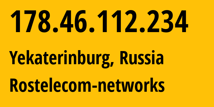 IP-адрес 178.46.112.234 (Екатеринбург, Свердловская Область, Россия) определить местоположение, координаты на карте, ISP провайдер AS12389 Rostelecom-networks // кто провайдер айпи-адреса 178.46.112.234