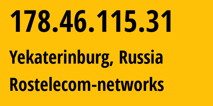 IP address 178.46.115.31 (Yekaterinburg, Sverdlovsk Oblast, Russia) get location, coordinates on map, ISP provider AS12389 Rostelecom-networks // who is provider of ip address 178.46.115.31, whose IP address