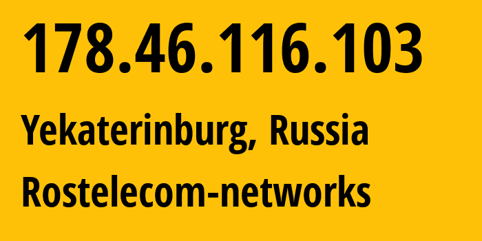 IP-адрес 178.46.116.103 (Екатеринбург, Свердловская Область, Россия) определить местоположение, координаты на карте, ISP провайдер AS12389 Rostelecom-networks // кто провайдер айпи-адреса 178.46.116.103