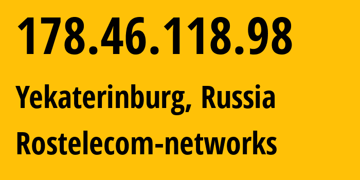 IP-адрес 178.46.118.98 (Екатеринбург, Свердловская Область, Россия) определить местоположение, координаты на карте, ISP провайдер AS12389 Rostelecom-networks // кто провайдер айпи-адреса 178.46.118.98