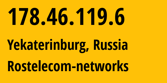 IP address 178.46.119.6 (Yekaterinburg, Sverdlovsk Oblast, Russia) get location, coordinates on map, ISP provider AS12389 Rostelecom-networks // who is provider of ip address 178.46.119.6, whose IP address