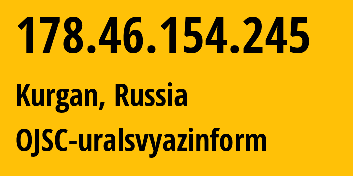 IP-адрес 178.46.154.245 (Курган, Курганская Область, Россия) определить местоположение, координаты на карте, ISP провайдер AS12389 OJSC-uralsvyazinform // кто провайдер айпи-адреса 178.46.154.245